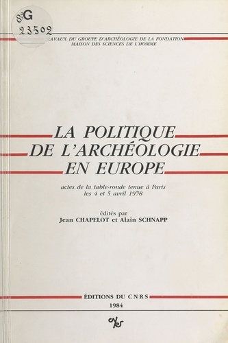 La politique de l'archéologie en Europe. Table ronde, Paris, 4-5 avril 1978