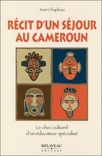 Jean Chapleau - Recit d'un séjour au Cameroun - Le choc culturel d'un éducateur spécialisé.