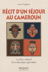 Jean Chapleau - Recit d'un séjour au Cameroun - Le choc culturel d'un éducateur spécialisé.