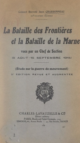 La bataille des frontières et la bataille de la Marne vues par un chef de section (8 août-15 septembre 1914). Étude sur la guerre de mouvement