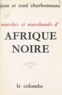 Jean Charbonneau et René Charbonneau - Marchés et marchands d'Afrique Noire.