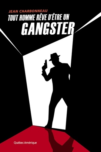 Jean Charbonneau - Tout homme rêve d'être un gangster.