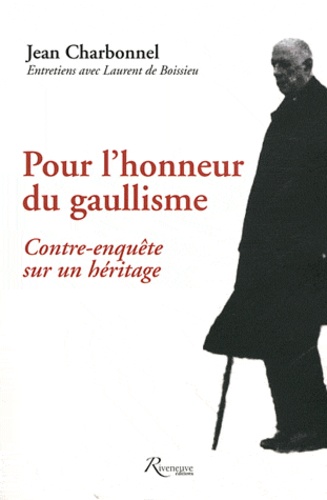 Jean Charbonnel - Pour l'honneur du gaullisme - Contre-enquête sur un héritage.