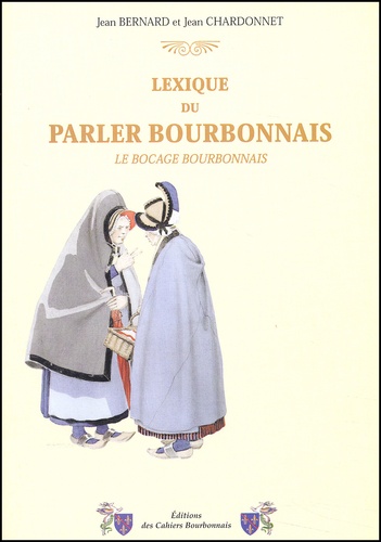 Jean Chardonnet et Jean Bernard - Lexique Du Parler Bourbonnais. Le Bocage Bourbonnais.