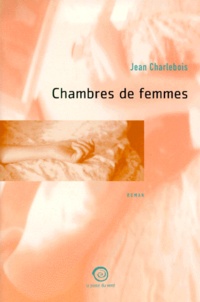 Jean Charlebois - Chambres De Femmes.
