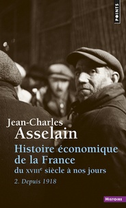 Jean-Charles Asselain - Histoire economique de la France du XVIIe siècle à nos jours - Tome 2, Depuis 1918.