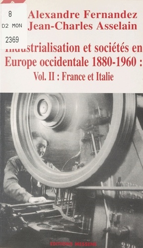INDUSTRIALISATION ET SOCIETES EN EUROPE OCCIDENTALE 1880-1960. Volume 2, France et Italie