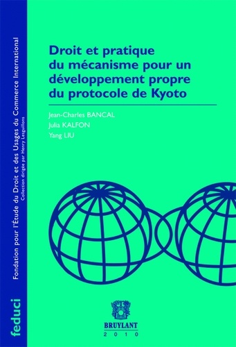Jean-Charles Bancal et Julia Kalfon - Droit et pratique du mécanisme pour un développement propre du protocole de Kyoto.