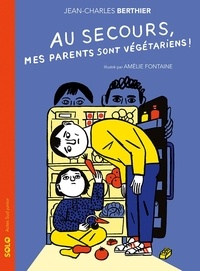 Jean-Charles Berthier - Au secours, mes parents sont végétariens !.