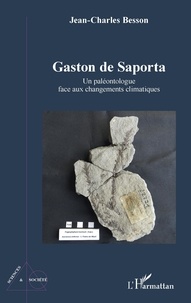 Jean-Charles Besson - Gaston de Saporta - Un paléontologue face aux changements climatiques.