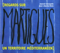 Jean-Charles Blais et Marcel Roncayolo - Regards Sur Martigue. Un Territoire Mediterraneen.