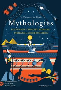 Jean-Charles Blanc et Claude Helft - Mythologies - Egyptienne, chinoise, romaine, indienne et les héros grecs.