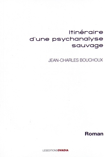 Jean-Charles Bouchoux - Itinéraire d'une psychanalyse sauvage.
