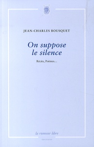 Jean-Charles Bousquet - On suppose le silence.