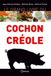 Jean-Charles Brédas et William Rolle - Le grand livre du cochon créole.