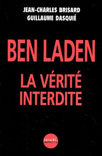 Jean-Charles Brisard et Guillaume Dasquié - Ben Laden. La Verite Interdite.