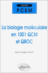 Jean-Charles Cailliez - La biologie moléculaire en 1001 QCM et QROC.