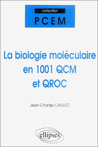 Jean-Charles Cailliez - La biologie moléculaire en 1001 QCM et QROC.