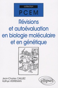 Jean-Charles Cailliez et Kathye Verreman - Révisions et autoévaluation en biologie moléculaire et en génétique.