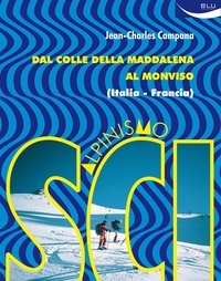 Jean-Charles Campana - Scialpinismo. Dal Colle della Maddalena al Monviso (Italia-Francia).