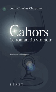 Jean-Charles Chapuzet - Cahors - Le roman du vin noir.