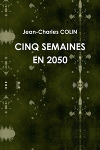 Jean-charles Colin - Cinq semaines en 2050.