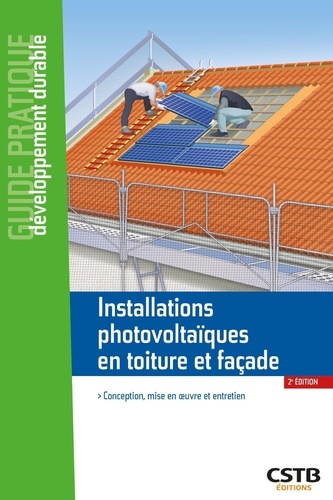 Installations photovoltaïques en toiture et façade. Conception, mise en oeuvre et entretien 2e édition