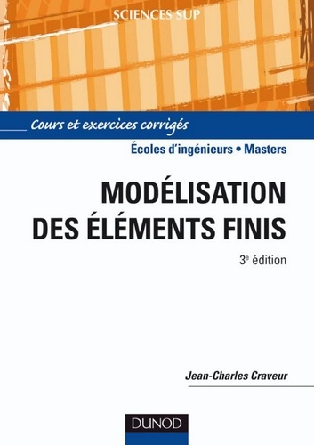 Jean-Charles Craveur - Modélisation par éléments finis - 3e éd. - Cours et exercices corrigés.