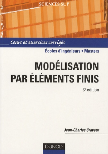 Jean-Charles Craveur - Modélisation par éléments finis - Cours et exercices corrigés.