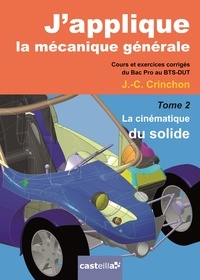 Japplique la mécanique générale - Tome 2, La cinématique du solide - Cours et exercices corrigés du Bac pro au BTS-DUT.pdf