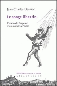Jean-Charles Darmon - Le songe libertin - Cyrano de Bergerac d'un monde à l'autre.