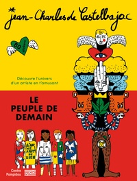 Jean-Charles de Castelbajac - Le peuple de demain - Découvre l'univers d'un artiste en t'amusant. Avec 80 stickers.