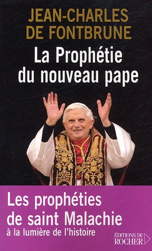 Jean-Charles de Fontbrune - La prophétie du nouveau pape - Les prophéties de saint Malachie selon le sens de l'histoire.