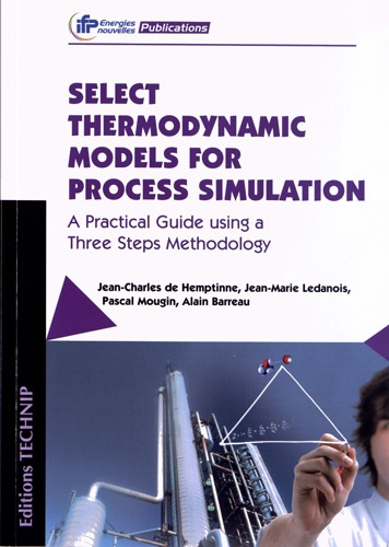 Jean-Charles de Hemptinne et Jean-Marie Ledanois - Select Thermodynamic Models for Process Simulation - A Pratical Guide using a Three Steps Methodology.