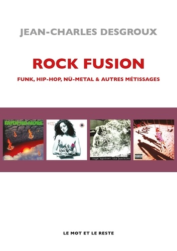 Rock Fusion. Funk, Hip-Hop, Nü-Metal & autres métissages