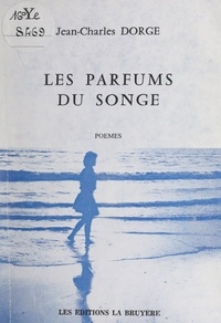 Jean-Charles Dorge et Vincent Quignard - Les parfums du songe.