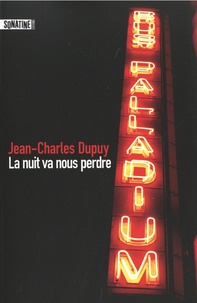 Jean-Charles Dupuy - La nuit va nous perdre.