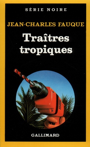 Jean-Charles Fauque - Traîtres tropiques.