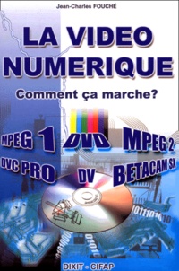 Jean-Charles Fouché - La Video Numerique. Comment Ca Marche ?.