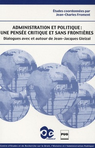 Jean-Charles Froment - Administration et politique : une pensée critique et sans frontières - Dialogues avec et autour de Jean-Jacques Gleizal.