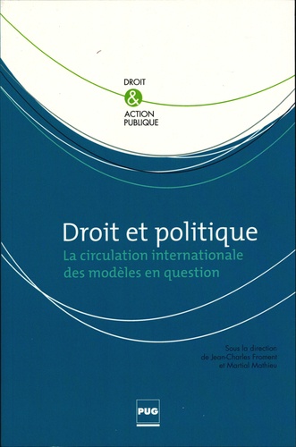 Jean-Charles Froment et Martial Mathieu - Droit et politique - La circulation internationale des modèles en questions.