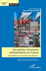 Jean-Charles Froment - Les petites structures pénitentiaires en France - Un modèle pour les prisons de demain ?.