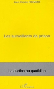 Jean-Charles Froment - Les surveillants de prison.