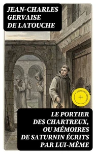 Le portier des Chartreux, ou mémoires de Saturnin écrits par lui-même