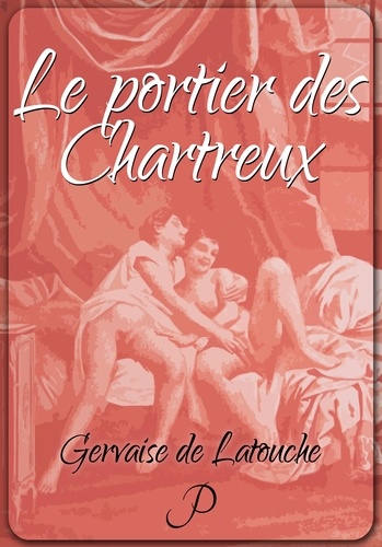 Le portier des Chartreux. Histoire de Dom Bougre