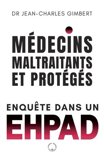 Médecins, maltraitants et protégés. Enquête dans un EPHAD