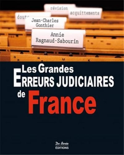 Jean-Charles Gonthier et Annie Ragnaud-Sabourin - Les grandes erreurs judiciaires de France.