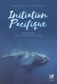 Jean-charles Granjon - Initiation pacifique - Rencontres avec les êtres de l'eau.