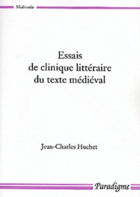 Jean-Charles Huchet - Essais de clinique littéraire du texte médiéval.