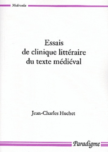 Jean-Charles Huchet - Essais de clinique littéraire du texte médiéval.